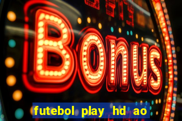 futebol play hd ao vivo agora